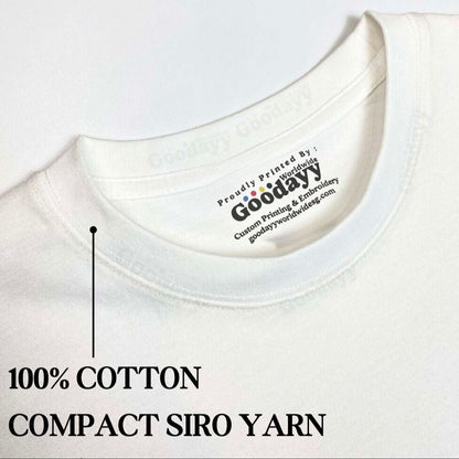100% cotton high quality tee  here at Goodayy Worldwide